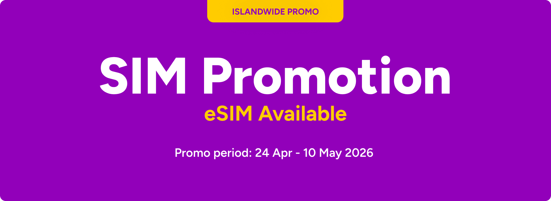 Islandwide SIM Promotion, eSIM available, promo period 24 Apr - 10 May 2026