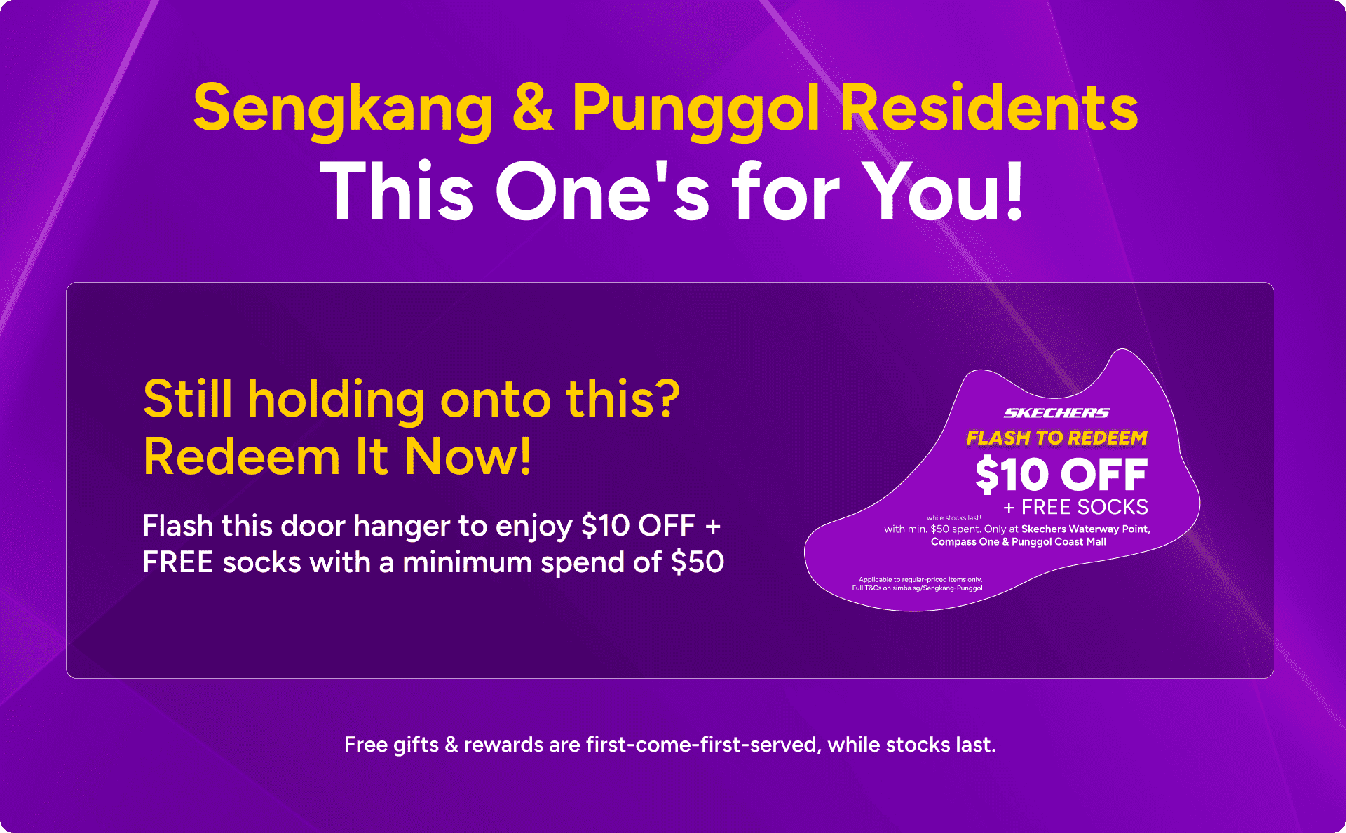 Sengkang & Punggol residents, this one's for you! Flash the SIMBA door hanger at Skechers Waterway Point, Compass One or Punggol Coast Mall to enjoy $10 off and free socks with a minimum spend of $50