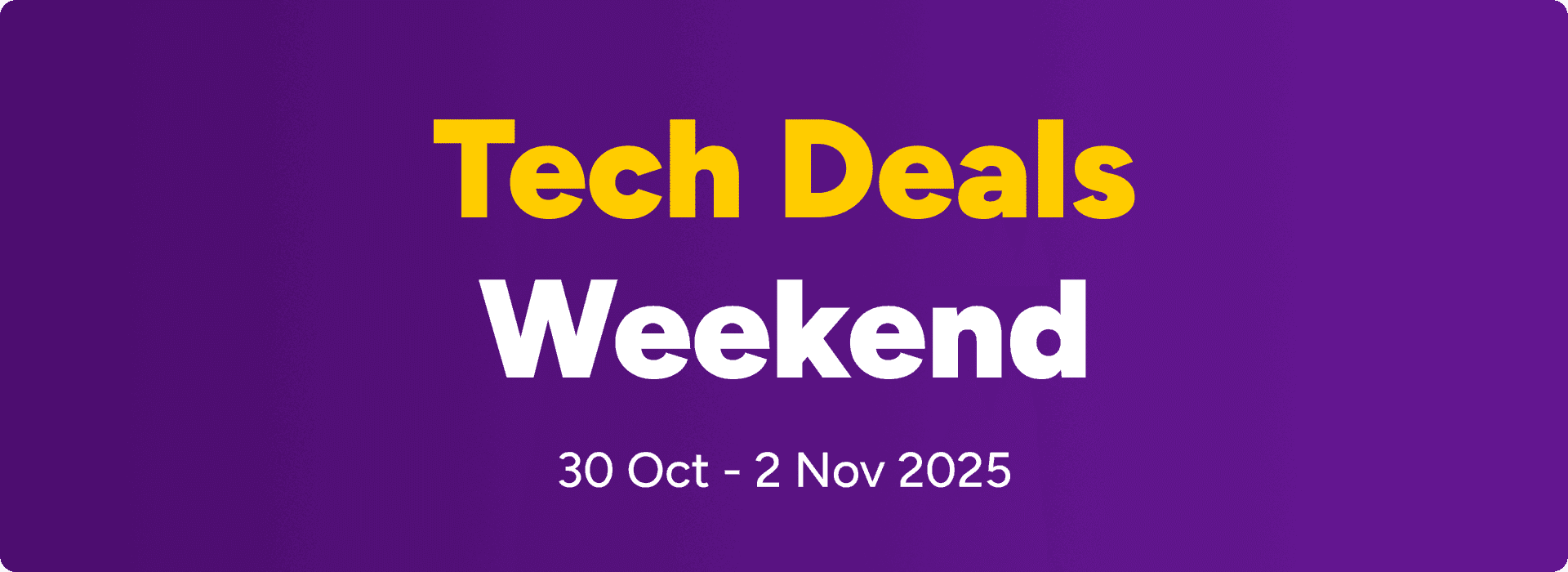 Tech Deals Weekend, 30 Oct - 2 Nov 2025