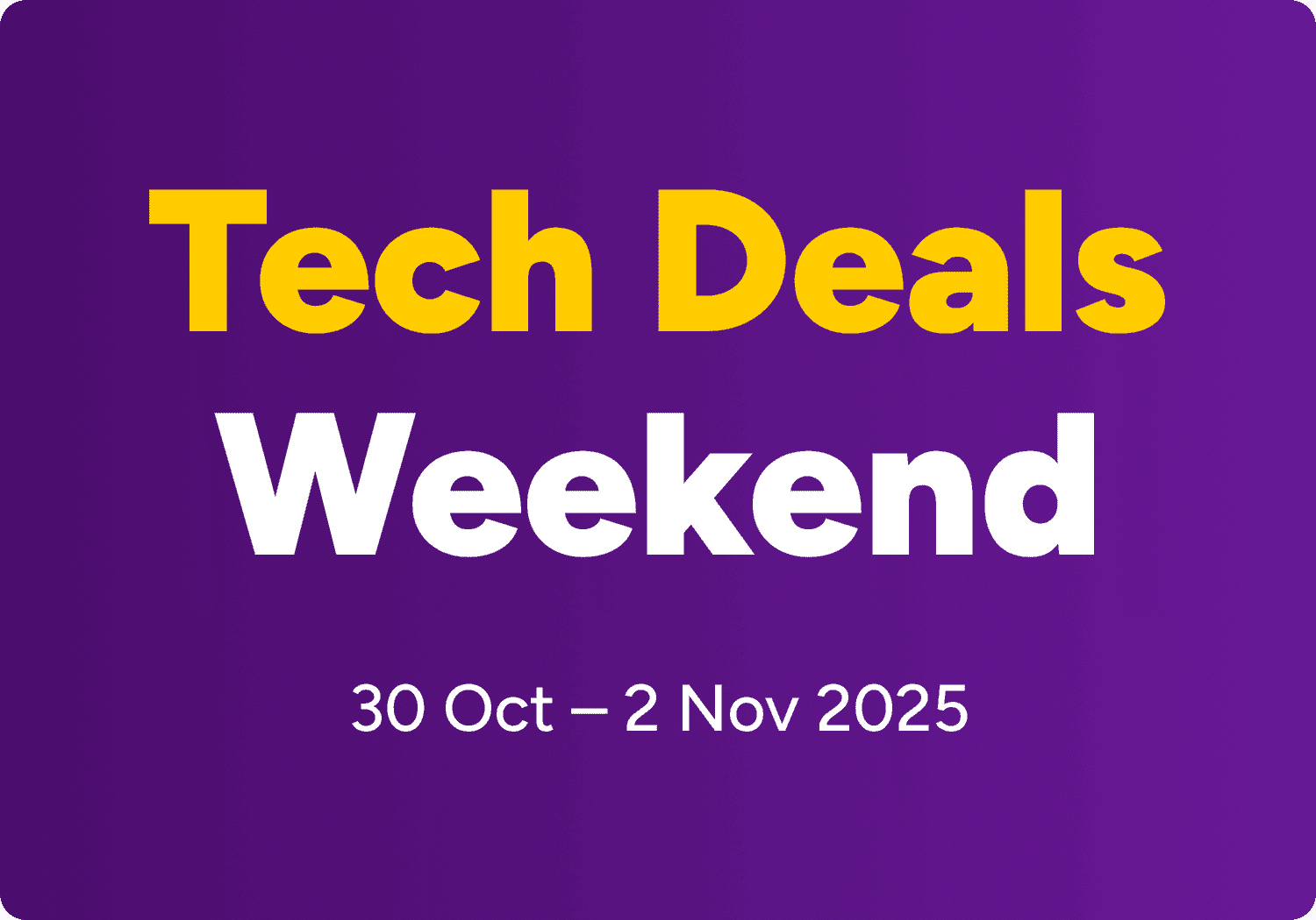 Tech Deals Weekend, 30 Oct - 2 Nov 2025